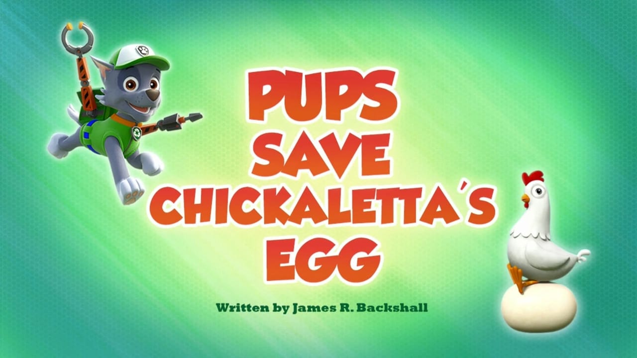 PAW Patrol - Season 6 Episode 20 : Pups Save Chickaletta's Egg