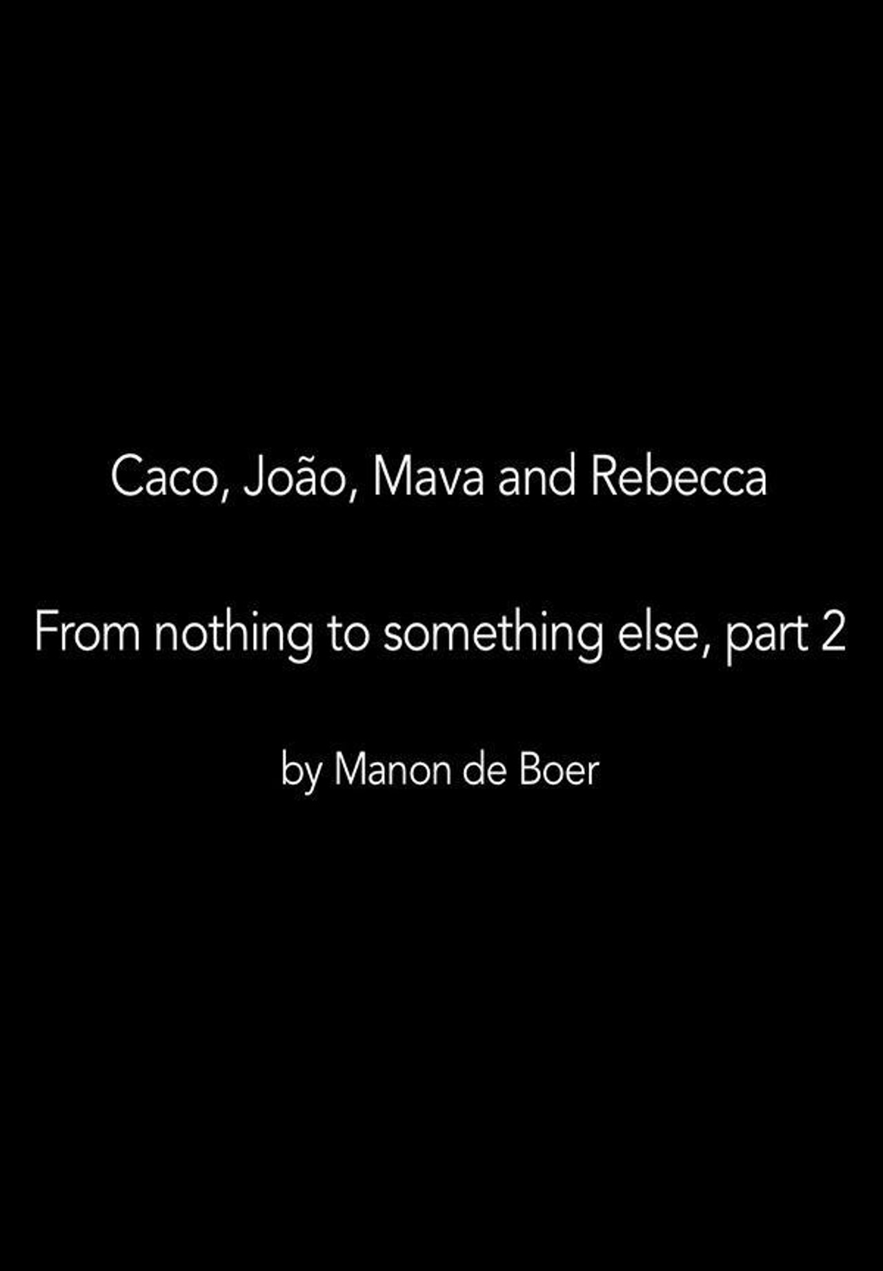 Caco, João, Mava and Rebecca. From Nothing to Something to Something Else, Part 2 filmaffisch