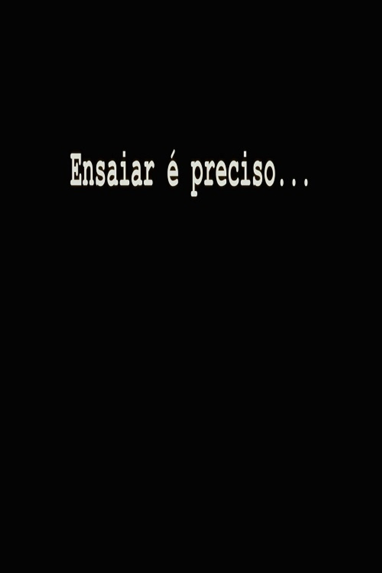 Ensaiar é Preciso...