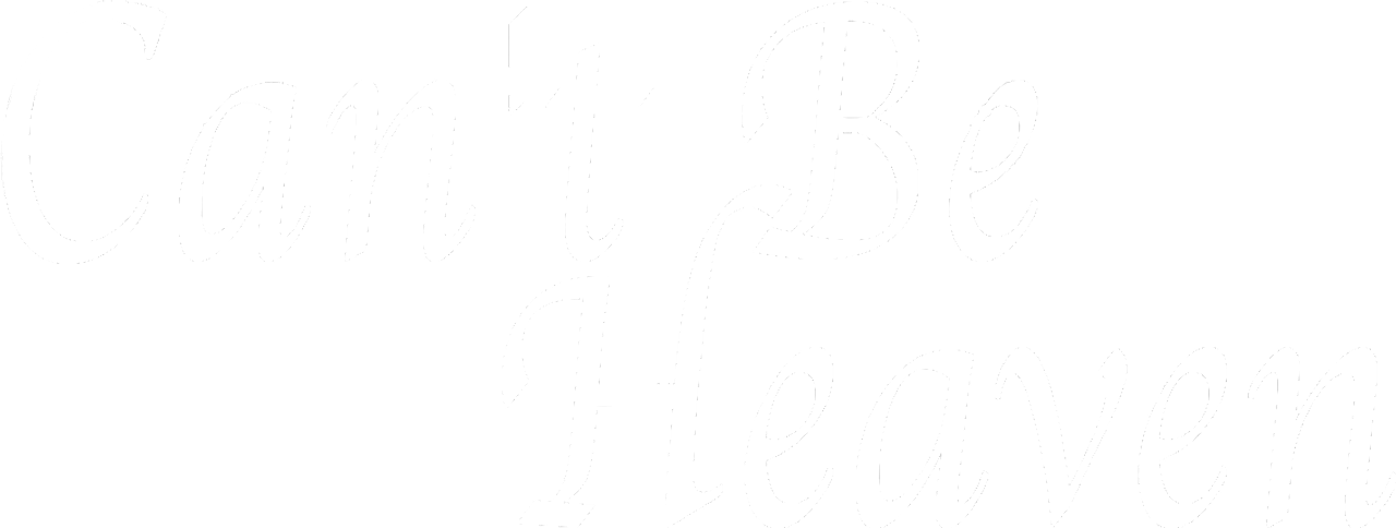 Can’t Be Heaven