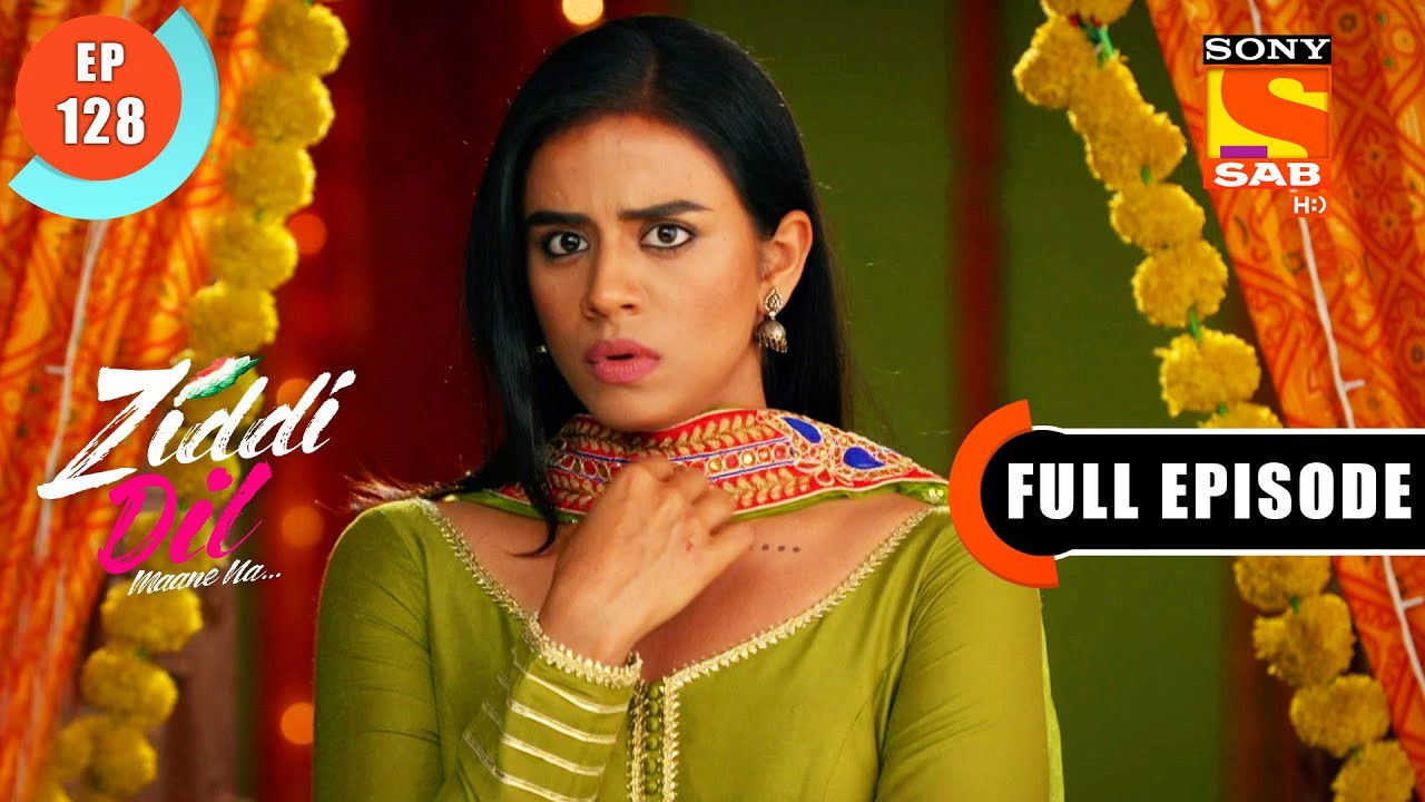 Ziddi Dil Maane Na — Épisode 128