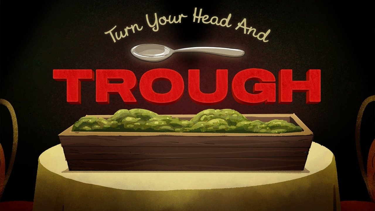 Turn Your Head and Trough