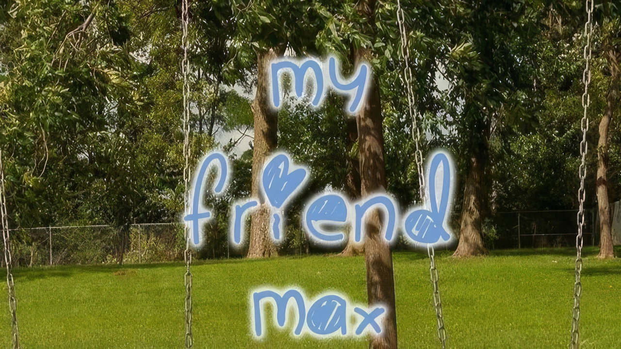 My Friend Max still 2