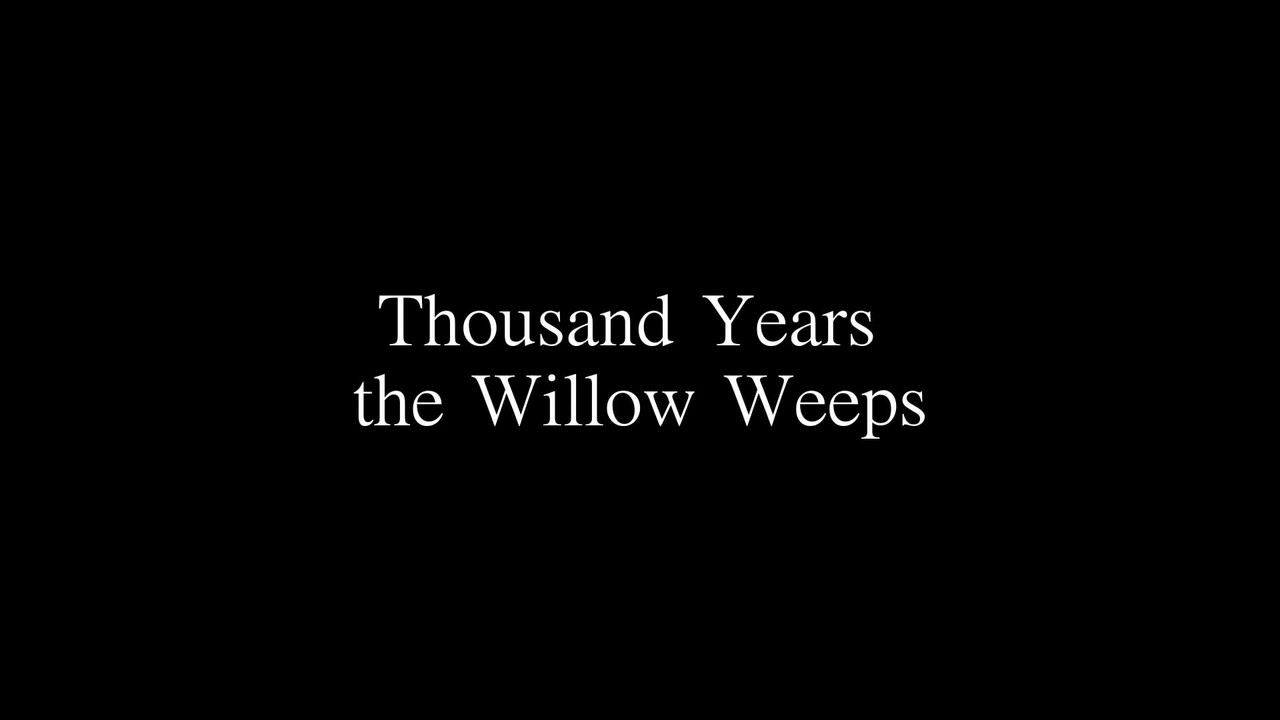 Thousand Years the Willow Weeps