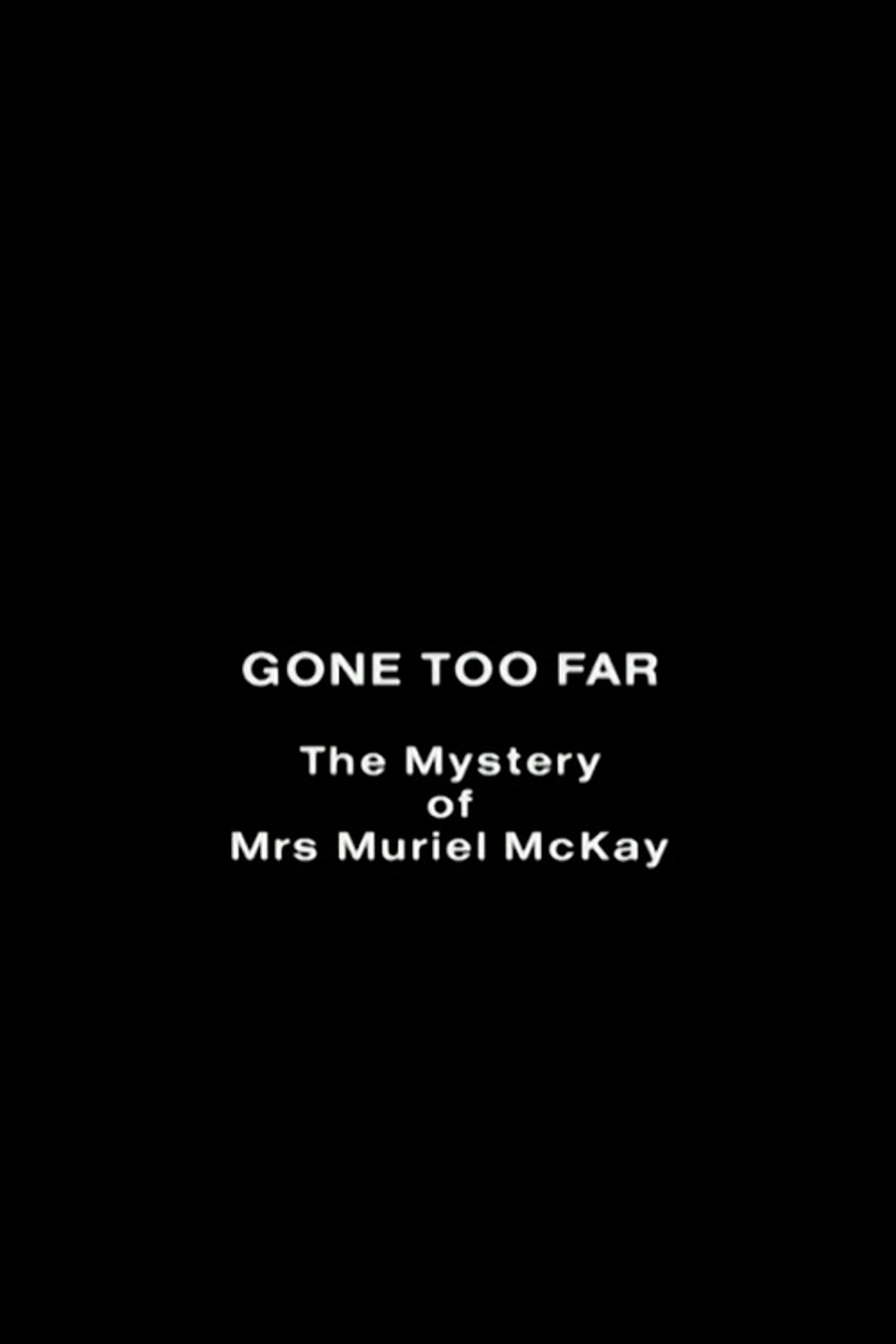 Gone Too Far: The Mystery of Mrs. Muriel McKay