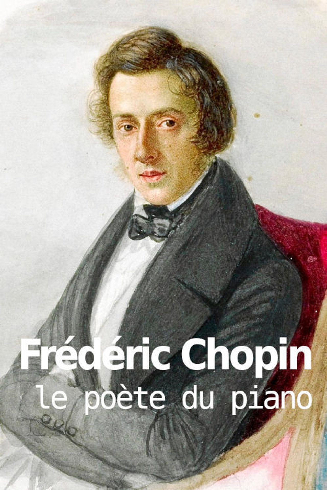Frédéric Chopin, le poète du piano filmaffisch
