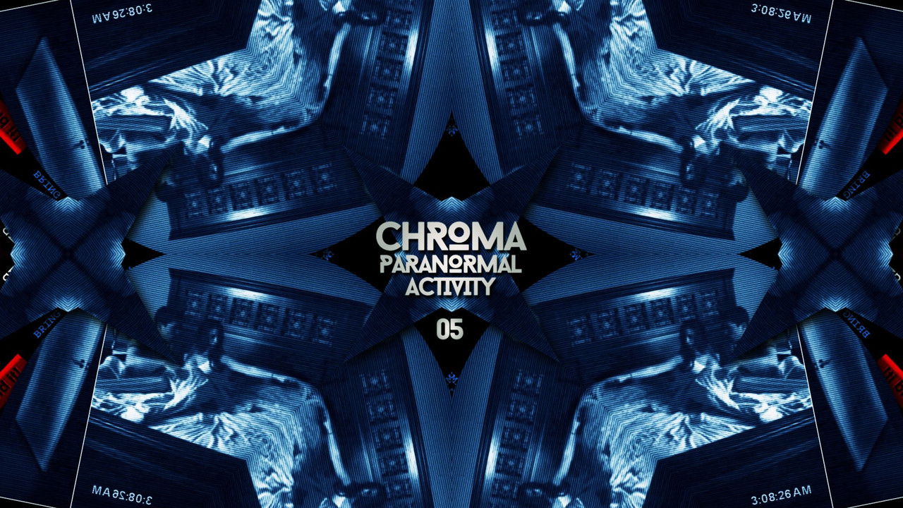 CHROMA — S01.05. PARANORMAL ACTIVITY