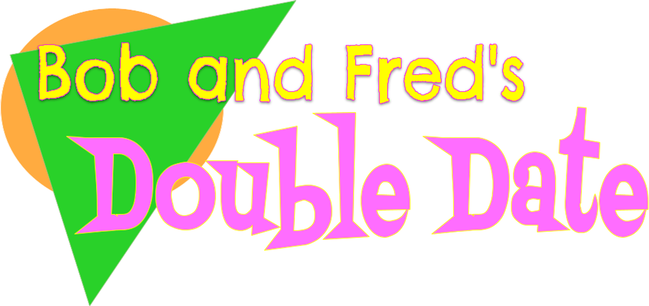 Bob and Fred’s Double Date