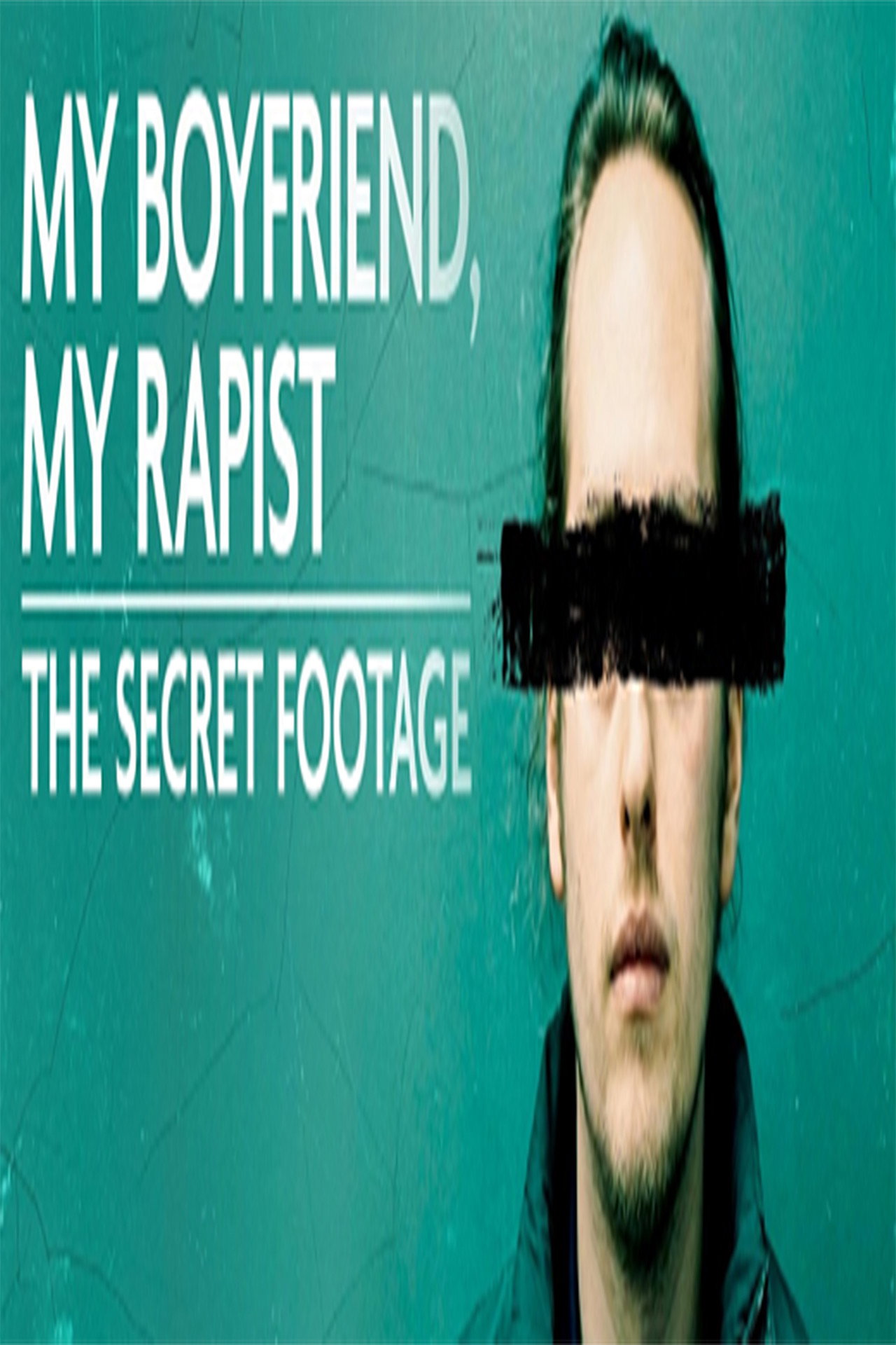 My Boyfriend, My Rapist: The Secret Footage