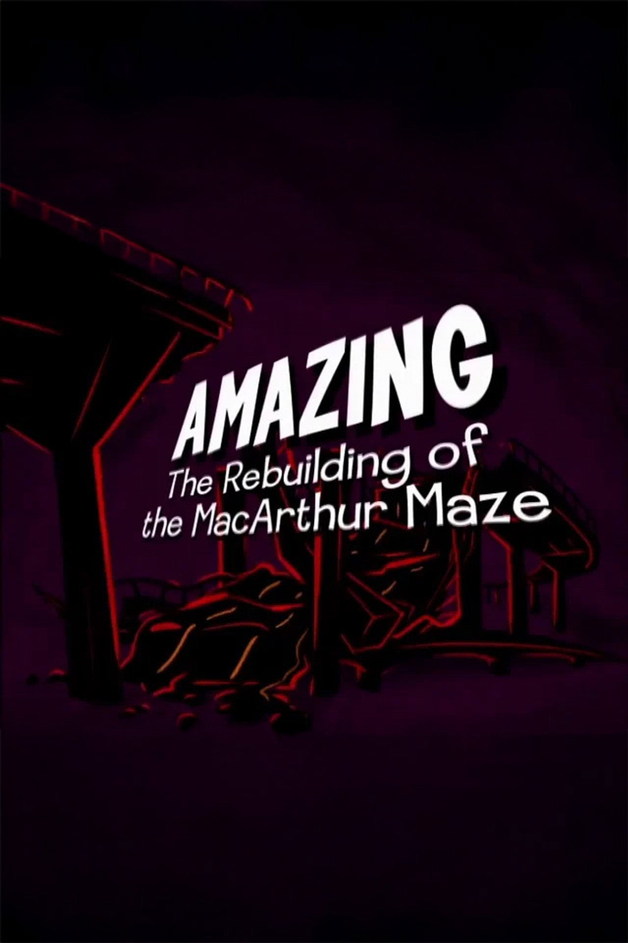 Amazing: The Rebuilding of the MacArthur Maze