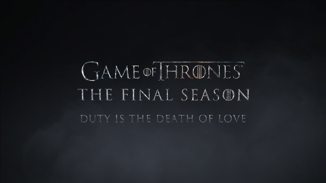 Game of Thrones - Season 0 Episode 280 : The Last Season: Duty is the Death of Love