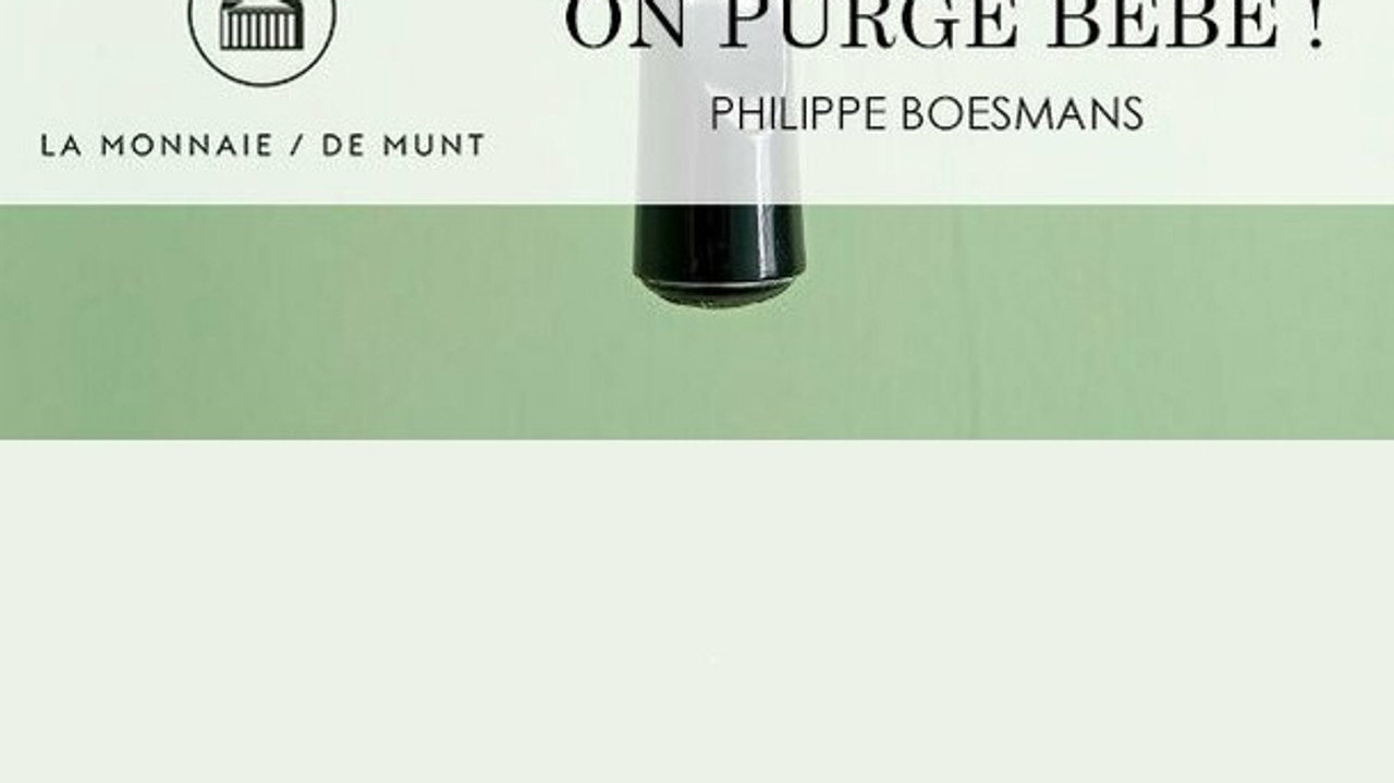 On Purge Bébé! -  La Monnaie / De Munt