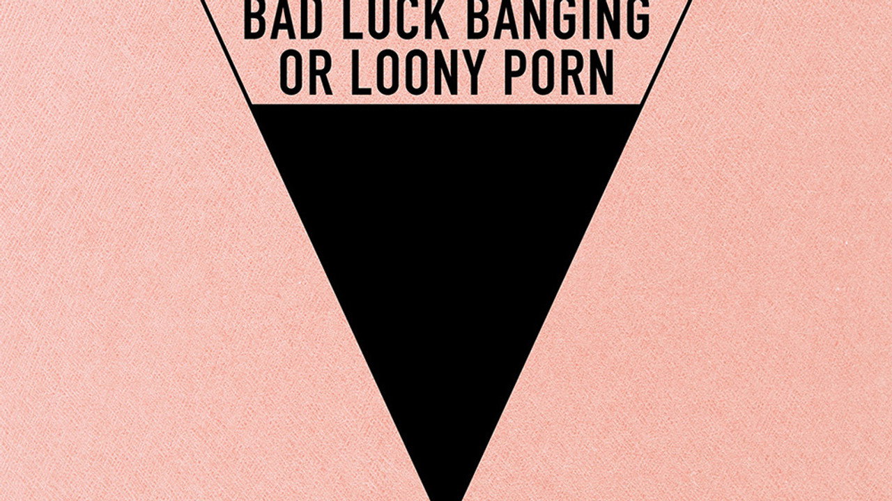 Bad Luck Banging or Loony Porn