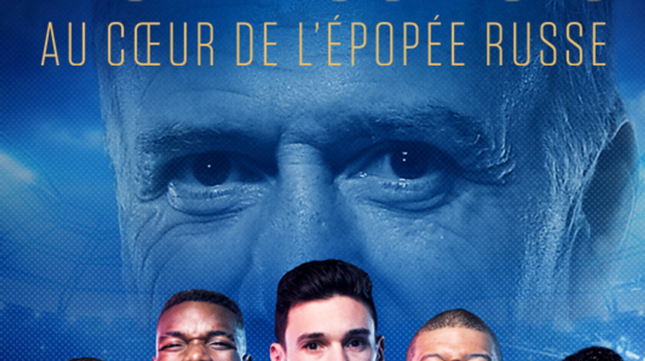 Les Bleus 2018, au cœur de l'épopée Russe