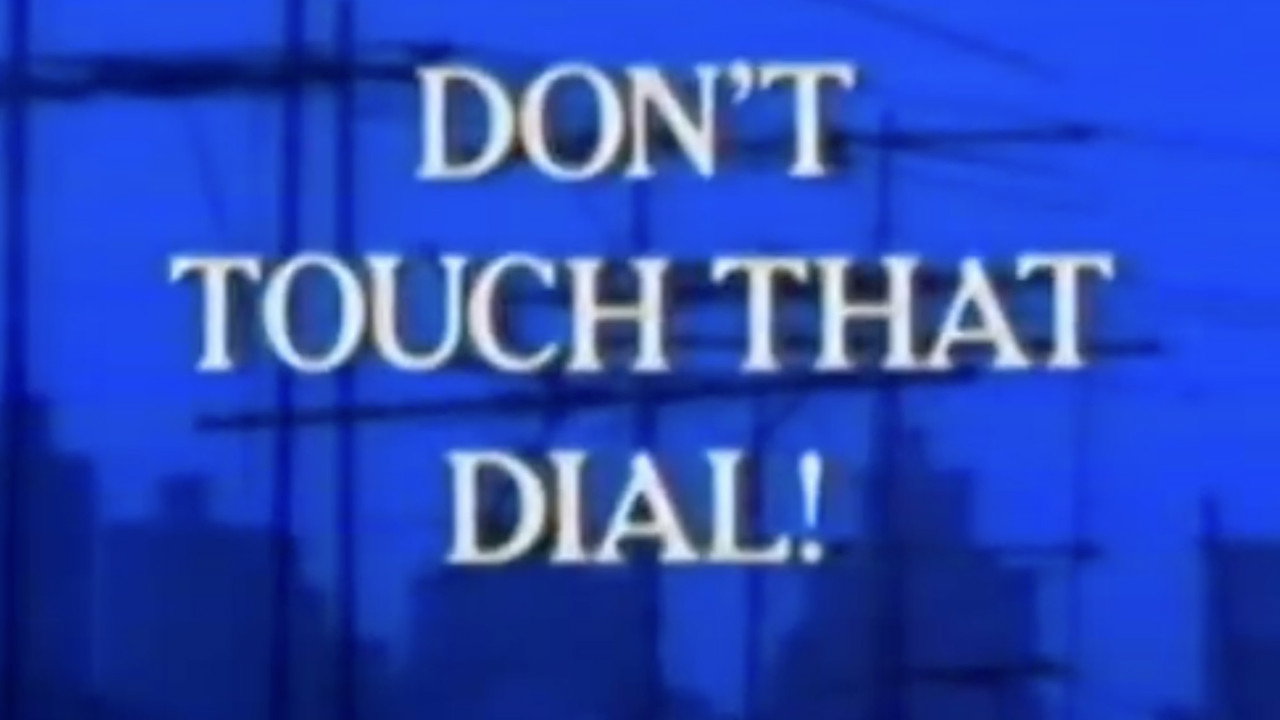 Don't Touch That Dial!