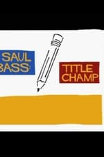 Saul Bass: Title Champ