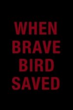 When Brave Bird Saved