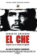 El Che, Ernesto Guevara, enquête sur un homme de légende