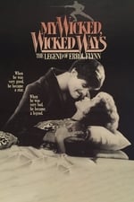 My Wicked, Wicked Ways: The Legend of Errol Flynn