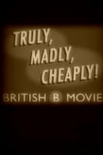 Truly, Madly, Cheaply! British B Movies