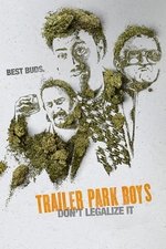 Trailer Park Boys: Don't Legalize It