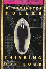 Buckminster Fuller: Thinking Out Loud