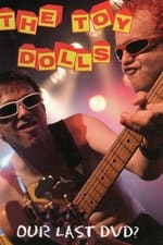 Toy Dolls: Our Last DVD?