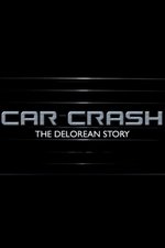 Car Crash: The Delorean Story