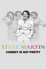 Steve Martin: Comedy Is Not Pretty