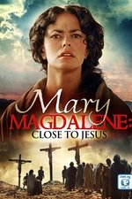 Mary Magdalene: Close To Jesus