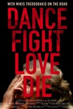 Dance Fight Love Die: With Mikis On the Road