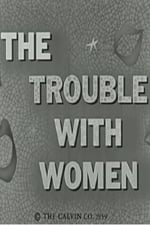 The Trouble With Women