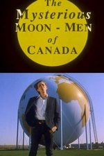 The Mysterious Moon Men of Canada