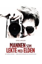 Stieg Larsson - Mannen som lekte med elden