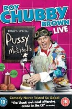 Roy Chubby Brown: Pussy & Meatballs