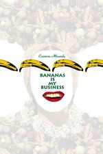 Carmen Miranda: Bananas Is My Business