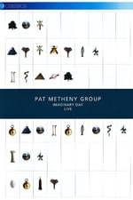 Pat Metheny Group: Imaginary Day Live