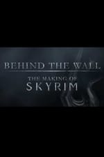 Behind the Wall: The Making of the Elder Scrolls V Skyrim