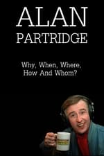 Alan Partridge: Why, When, Where, How And Whom?