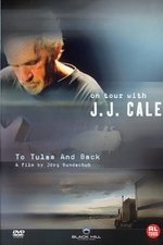 J. J. Cale: To Tulsa And Back (On Tour with J. J. Cale)