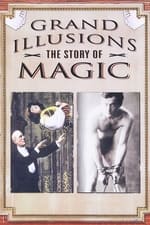 Grand Illusions - The Story Of Magic