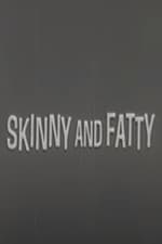 Skinny and Fatty