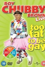Roy Chubby Brown: Too Fat To Be Gay