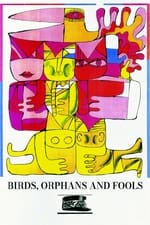 Birds, Orphans and Fools