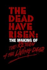 The Dead Have Risen: The Making of 'The Return of the Living Dead'