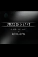 Pure in Heart: The Life and Legacy of Lon Chaney, Jr.