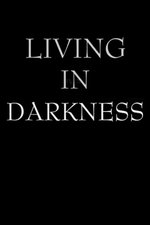 Living in Darkness