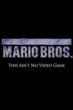 Super Mario Bros: This Ain't No Video Game