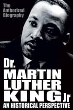 Dr. Martin Luther King, Jr.: A Historical Perspective