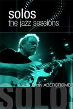 John Abercrombie: Solos - The Jazz Sessions